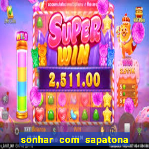 sonhar com sapatona jogo do bicho